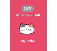 2026-2027 Sweary Monthly Planner: B*itch Don't Kill My Vibe. A5, 5X7in 24 Months, From January 2026 to December 2027. With Contacts, Passwords, ... Monthly Expenditure and extra Notes pages.