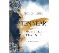 2026-2035 Ten Year Monthly Planner: 10 Year Calendar Organizer Two Pages Per Month From January 2026 To December 2035 with Holidays