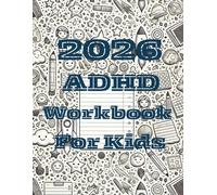 2026 ADHD Workbook for Kids, 8.5X11 inches, 134 pages: A Fun & Colorful 2026 Planner for Kids with ADHD • Daily Routine Pages, Schoolwork Organizers