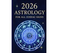 2026 - Astrology for all Zodiac Signs: 12 Zodiac Forecasts, Monthly Insights & Cosmic Guidance. Your Ultimate Guide to Personal Growth, Career, and Relationships