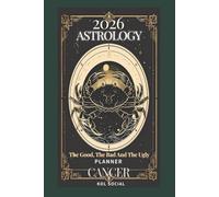 2026 Astrology: The Good, The Bad And The Ugly - Cancer Planner Edition: Yearly and Monthly Astrology Journal: Zodiac Signs, Moon Phases, Planetary Transits & Goal Setting Guide