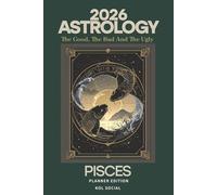2026 Astrology: The Good, The Bad And The Ugly - Pisces Planner Edition: Yearly and Monthly Astrology Journal: Zodiac Signs, Moon Phases, Planetary Transits & Goal Setting Guide