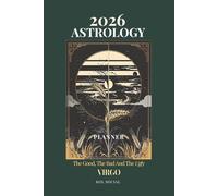 2026 Astrology: The Good, The Bad And The Ugly - Virgo Planner Edition: Yearly and Monthly Astrology Journal: Zodiac Signs, Moon Phases, Planetary Transits & Goal Setting Guide