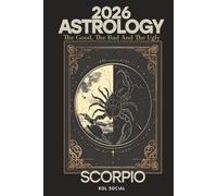 2026 Astrology: The Good, the Bad, & the Ugly - Scorpio: Planetary & Moon aspects & transits. Moon phases, Lunar calendar, & Retrograde planets. Your Opportunities & Challenges Guide