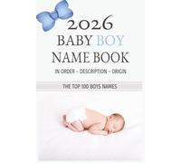 2026 Baby boy names book: The top 100 baby names - In order - Includes description and origin