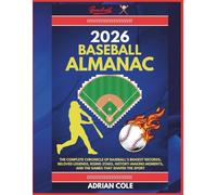 2026 BASEBALL ALMANAC: The Complete Chronicle of Baseball’s Biggest Records, Beloved Legends, Rising Stars, History-Making Moments, and the Games That Shaped the Sport