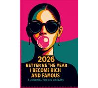 2026! BETTER BE THE YEAR I BECOME RICH AND FAMOUS: A Funny Christmas and new year gift idea notebook &journal for friends, family and co-workers . An ... gift notebook& journal for both men and women