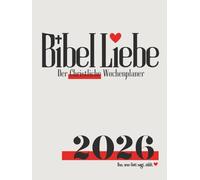 2026 Bibel Liebe - Der Christliche Wochenplaner: Dein Jahreskalender mit täglichem Bibelleseplan im ca A4 Format - für alle die Jesus näher kommen ... Reflexionsfragen & Wer Gott ist-Wahrheiten