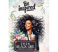 2026 Black Girl Monthly Planner "Be inspired": 12 Months Calendar and Organizer for African American Women with Holidays Celebrations & Inspirational ... and Contact ...(January 2026-December 2026)