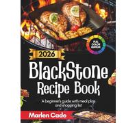 2026 Blackstone Recipe Book: A Beginner's Guide with Meal Plan and shopping list