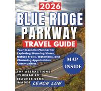 2026 BLUE RIDGE PARKWAY TRAVEL GUIDE: Your Essential Planner for Exploring Stunning Views, Nature Trails, Waterfalls, and Charming Appalachian Communities.