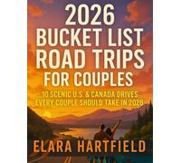 2026 Bucket List Road Trips For Couples: 10 Scenic U.S. & Canada Drives Every Couple Should Take in 2026