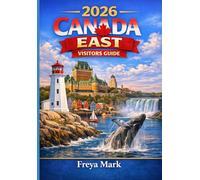 2026 CANADA EAST VISITORS GUIDE: An Easy Roadmap to Ontario, Quebec, Nova Scotia, New Brunswick, PEI, and Newfoundland & Labrador