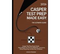 2026 CASPer Test Prep Made Easy: The Ultimate Guide: CASPer Test Prep Study Guide: How to Boost Your Score by Mastering Scenarios, Ethical Reasoning, and Test-Day Confidence