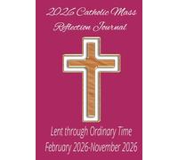 2026 Catholic Mass Reflective Journal: Lent through Ordinary time (February 2026-November 2026) Prayer notebook, Mass Planner, Mass Notebook, Bible ... Youth Groups, Family Devotions, Large Print