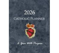 2026 Catholic Planner | A Year With Purpose: 12 Month Catholic Calendar with Weekly Planning Pages | Sacred Heart of Jesus