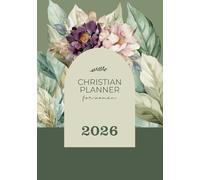 2026 Christian Planner for Women (Hardbound Colored Interior): Stay organized while keeping sight of what matters most as a Christian: A Yearly, ... for the Christian Women (green cover)