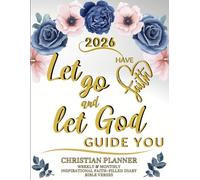 2026 Christian Planner - Have Faith, Let Go and Let God Guide You: Inspirational Faith-Filled Diary - Bible Verses - Weekly & Monthly