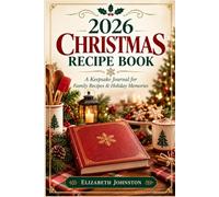 2026 CHRISTMAS RECIPE BOOK: A Keepsake Journal for Family Recipes & Holiday Memories