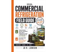 2026 Commercial Refrigeration Field Guide: Troubleshooting Walk-Ins, Supermarket Racks, EPA Leak Rules and CO2 Transcritical Systems - A Crossover ... HVAC Technicians (HVAC Field Mastery Series)