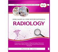 2026 Complete Guide for Interventional Radiology: Comprehensive Clinical Guidance in Diagnostic Imaging, Endovascular Therapy, Tumor Ablation, Embolotherapy, and Interventional Procedure Management