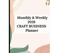 2026 Creative Business Planner: Monthly & Weekly Planner for Craft Entrepreneurs: Stay Organized, Track Sales & Grow Your Handmade Business, Your ... for Projects, Profit & Productivity.