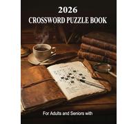 2026 crossword puzzle book for adults with solution: A Collection of 100 Smart & Engaging Crosswords Designed to Boost Memory, Focus, and Logic.