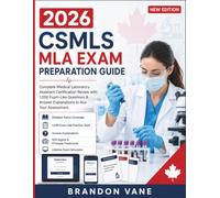 2026 CSMLS MLA Exam Preparation Guide: Complete Medical Laboratory Assistant Certification Review with 1,000 Exam-Like Questions & Answer Explanations to Ace Your Assessment