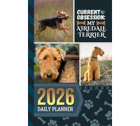 2026 Daily Planner: Hardcover / One Page Per Day / 6x9 Dated Organizer With Hourly Diary - 1 Hour Time Slots / To Do List / Notes Section / Scheduling Gift / Airedale Terrier Dog Art Cover