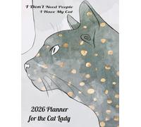 2026 Daily, Weekly, Monthly Planner for the Cat Lady.: I Don't Need People, I Have My Cat