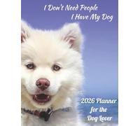 2026 Daily, Weekly, Monthly Planner for the Dog Lover: I Don't Need People, I have My Dog