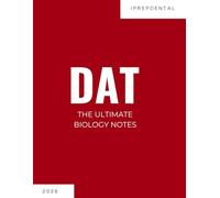 2026 DAT Biology Notes: Your Comprehensive Guide to a Perfect Score on the Dental Admissions Test (DAT): iPrepDental's Biology Notes for the DAT