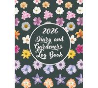 2026 Diary and Gardeners Log Book: Gardening Organizer & Journal Notebook, Gardening Planner with Yearly Planting Calendar, for Mom and Dad, Unique Gardener Planting Gifts