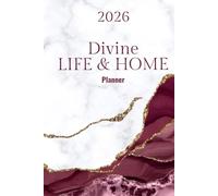 2026 Divine Life and Home Planner: A Guide For Creating A Beautifully Organized Life & Home
