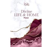 2026 Divine Life and Home Planner: A Guide For Creating A Beautifully Organized Life & Home