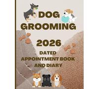 2026 Dog Grooming Appointment Book And Diary: Dated Planner 7am-8.45pm, 15 Minute Appointment Slots, Goals, Reminders, To Do Lists: A4, Contact Lists, UK Bank Holidays, Gift For Special Occasions