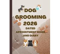 2026 Dog Grooming Appointment Book And Diary: Dated Planner 7am-8.45pm, 15 Minute Appointment Slots, Goals, Reminders, To Do Lists: A4, Contact Lists, UK Bank Holidays, Gift For Special Occasions