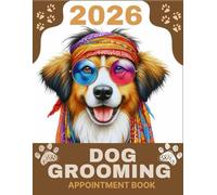 2026 Dog Grooming Appointment Book: Daily Weekly and Monthly Planner For Pet Groomer With Hourly Slots 6.00am - 12.00pm with 60-minute slots, ... & Client Contacts ... 8.5 x 11 inches.