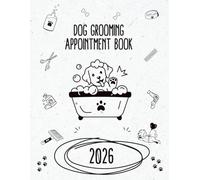 2026 Dog Grooming Appointment Book: Dated Planner from 7am to 8.45pm, Week To View Scheduler Diary for Pet Groomer Business Owner With 15 Minute Time Slots, 52 Weeks