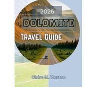 2026 DOLOMITES TRAVEL GUIDE: The Ultimate Handbook for Scenic Drives, Alpine Adventures & Local Secrets