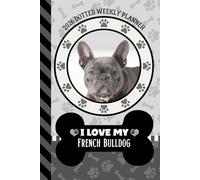 2026 Dotted Weekly Planner: Dated 6x9 Vertical Weekday Layout With Dot Grid Note Pages / Habit Tracker / Jan - Dec / Small Personal Diary / I Love My Gray French Bulldog Dog Art Cover