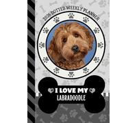 2026 Dotted Weekly Planner: Dated 6x9 Vertical Weekday Layout With Dot Grid Note Pages / Habit Tracker / Jan - Dec / Small Personal Diary / I Love My Labradoodle Dog Art Cover