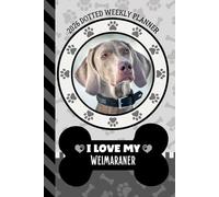 2026 Dotted Weekly Planner: Hardcover / Dated 6x9 Vertical Weekday Layout With Dot Grid Note Pages / Habit Tracker / Jan - Dec / Small Personal Diary / I Love My Weimaraner Dog Art Cover
