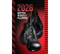 2026 Dotted Weekly Planner: Hardcover / Dated 6x9 Vertical Weekday Layout With Dot Grid Note Pages / Habit Tracker / Jan - Dec / Small Personal Diary / Boxing Gloves - Boxer Athlete Sports Art Cover