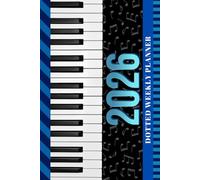 2026 Dotted Weekly Planner: Hardcover / Dated 6x9 Vertical Weekday Layout With Dot Grid Note Pages / Habit Tracker / Jan - Dec / Piano Player - Pianist Cover