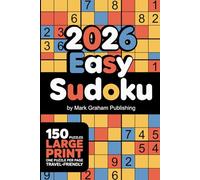 2026 Easy Sudoku: 150 All Number Fill-It-Ins Large-Print, Easy Relaxing Puzzles Activity Book for Adults, Teens, and Seniors, Portable Travel-Friendly Size, One Puzzle Per Page, with Full Solutions.