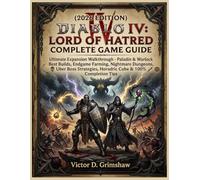 (2026 EDITION) DIABLO IV: LORD OF HATRED COMPLETE GAME GUIDE: Ultimate Expansion Walkthrough - Paladin & Warlock Best Builds, Endgame Farming, ... Horadric Cube & 100% Completion Tips