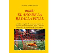 2026: EL AÑO DE LA BATALLA FINAL: Análisis completo de los 12 grupos y los 16 estadios, crónicas de Lionel Messi, Cristiano Ronaldo, y las memorias del Deporte Rey.