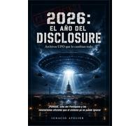 2026 El año del Disclosure. Archivos UFO que lo cambian todo: OVNIs desclasificados: documentos del Pentágono, AARO y ODNI, testimonio de David Grusch ... que los gobiernos ya no pueden esconder