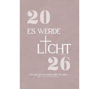 2026 - Es Werde Licht: Der Ultimative Christliche Wochenplaner für Geistliches Wachstum & ein Erfolgreiches Neues Jahr/ im ca A5 Format// Mit ... UVM // 365 Tage mit Gott Bewusst Leben